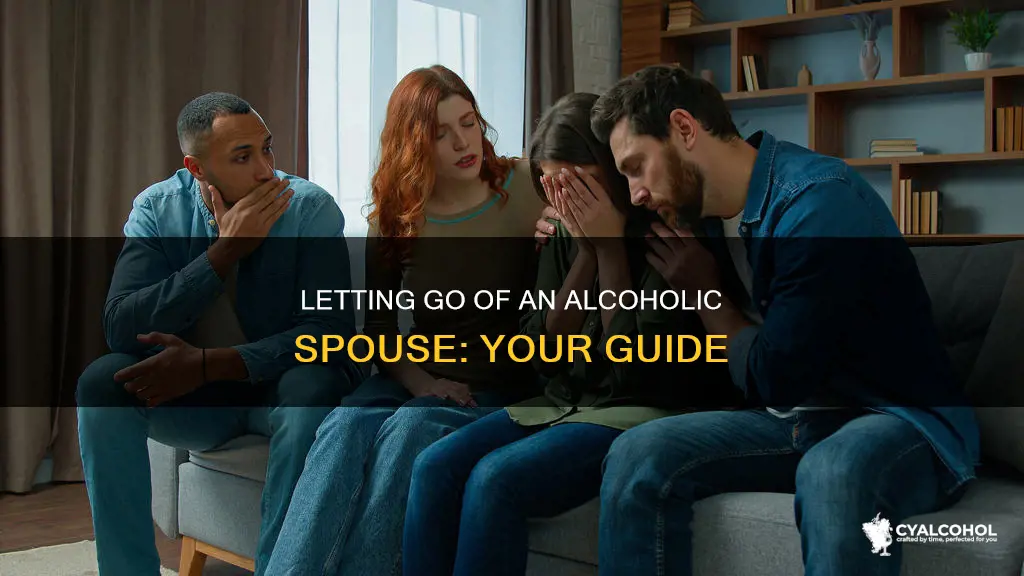 how do i let go of alcoholic wives addictions