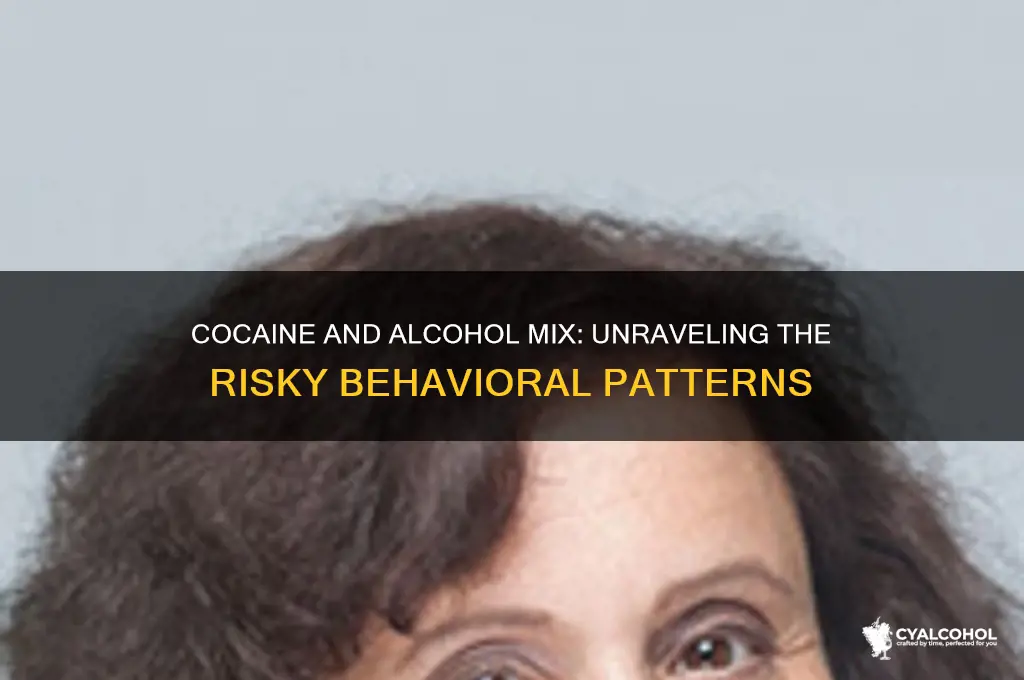 how do people on cocain and alcohol behave