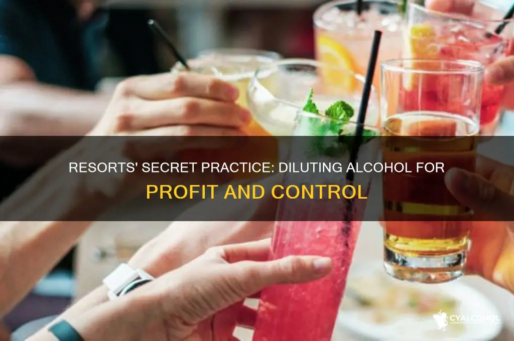 how do resorts water down alcohol