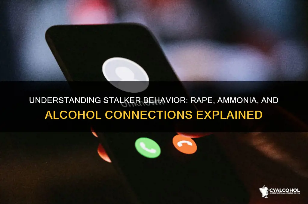 how do stalkers rape ammonia alcohol
