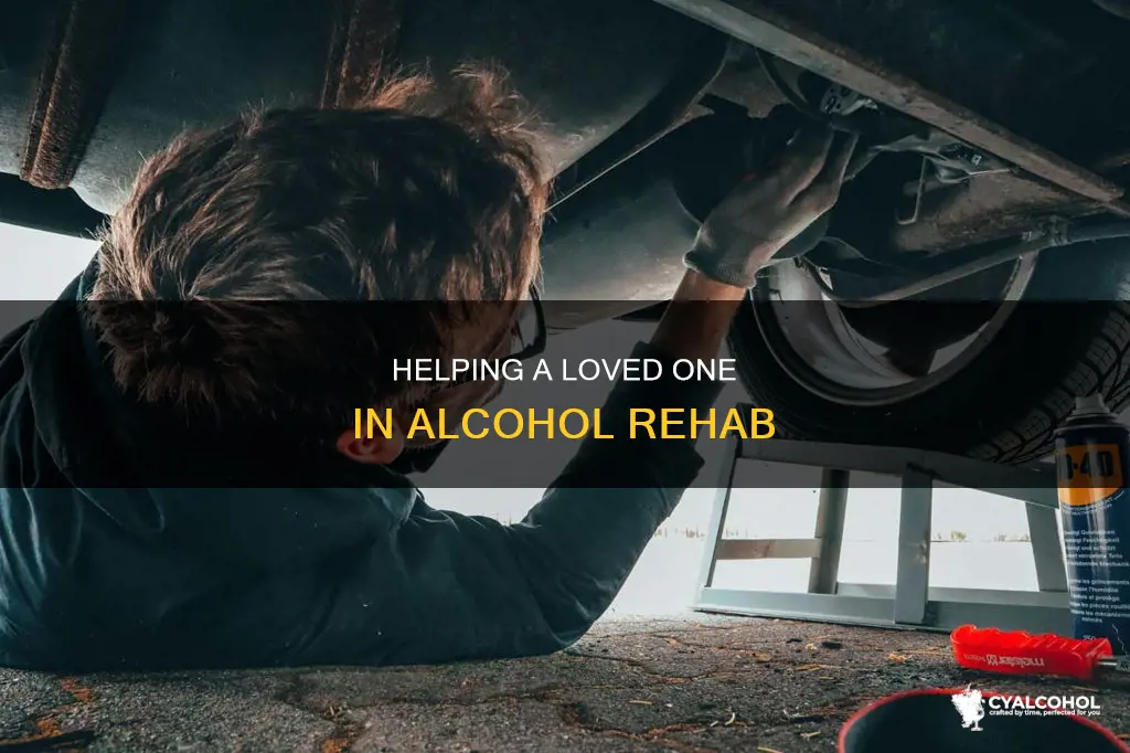 how do you deal with someone in alcohol rehab