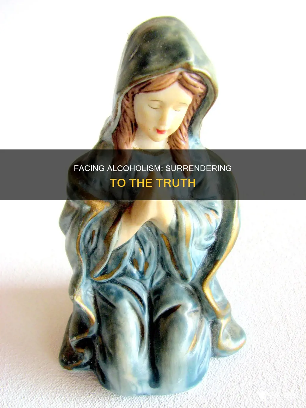 how do you surrender to the truth about being alcoholic