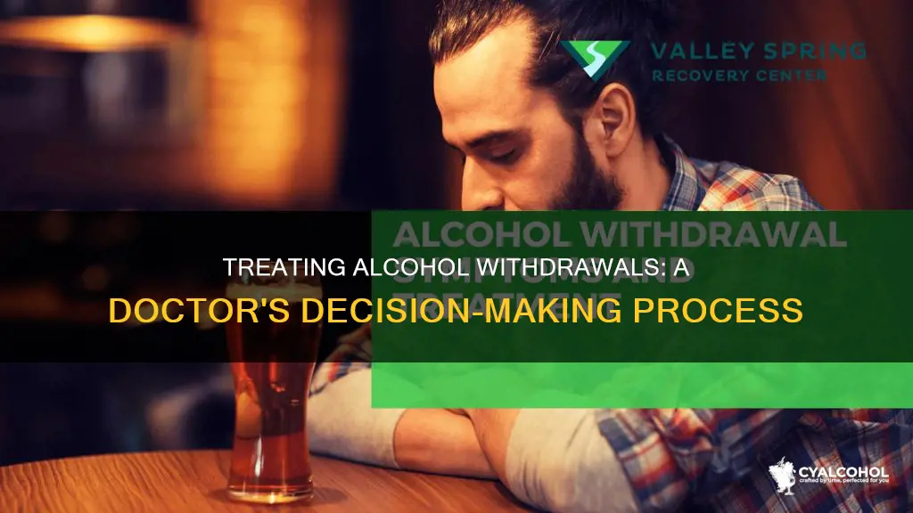 how does a doctor decide to treat alcohol withdrawals
