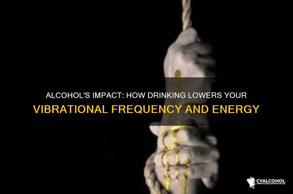 how does alcohol lower your vibration