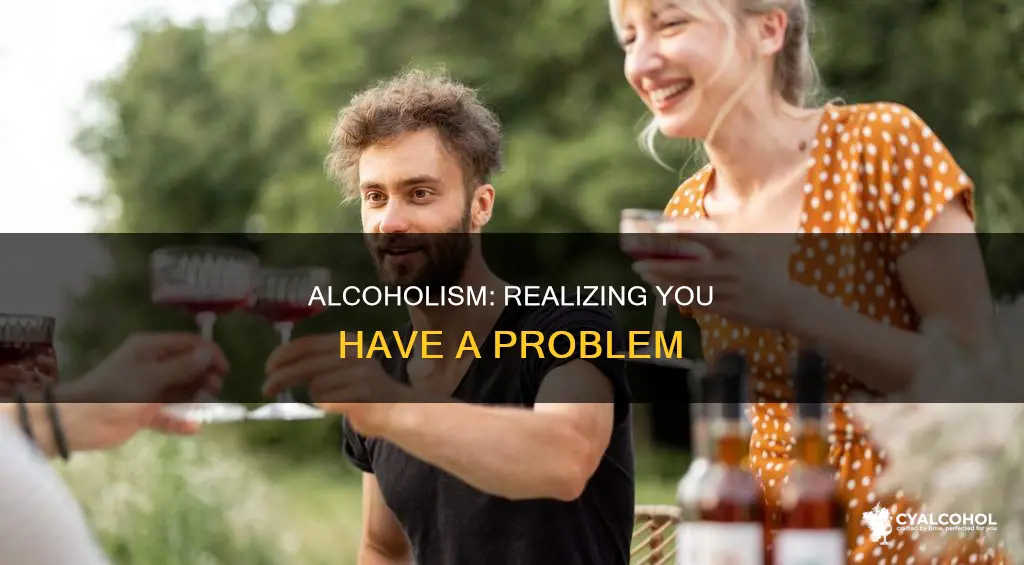 how does an alcoholic realize they have a problem