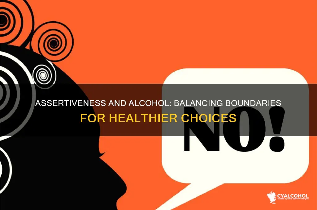 how does assertiveness apply to alcohol