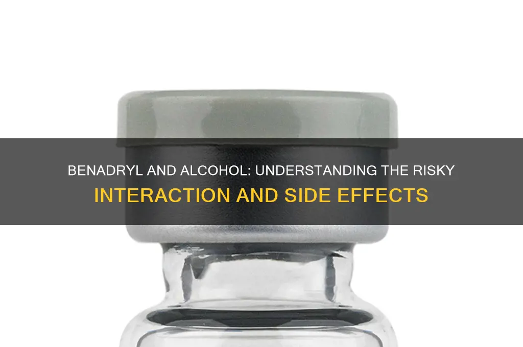 how does benadryl react with alcohol