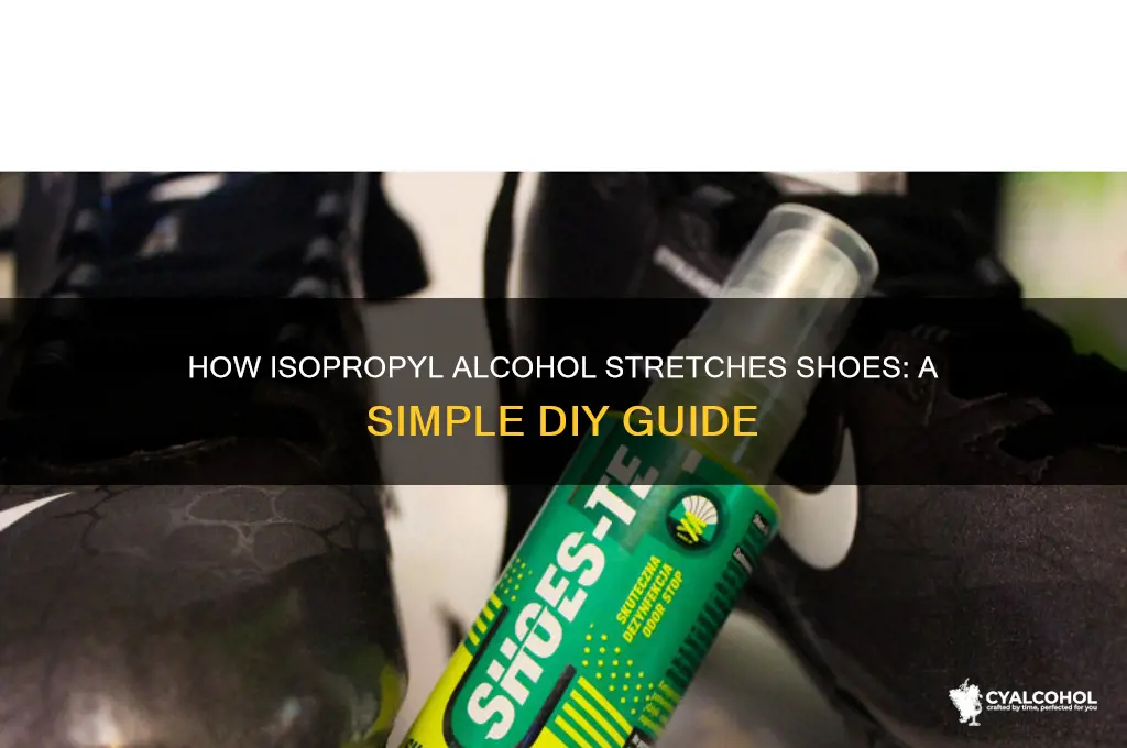 how does isopropryl alcohol widen shoes