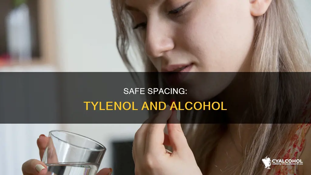 how far apart should you space tylenol and alcohol