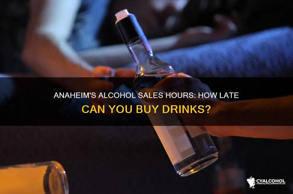 how late is alcohol sales in anaheim ca