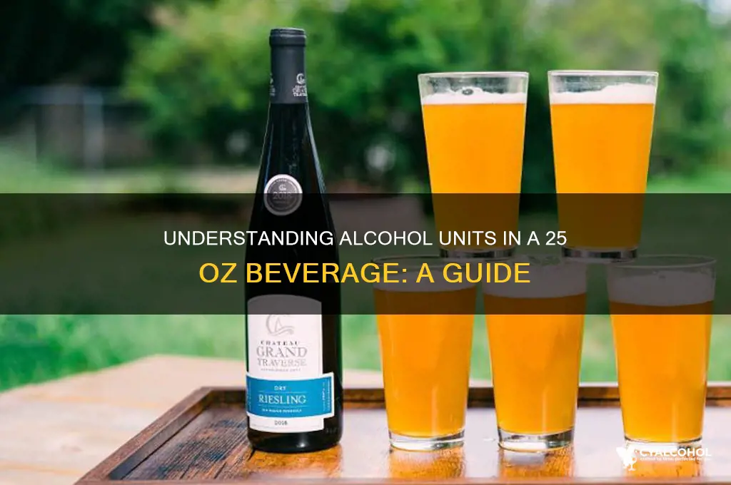 how many alcohol units in a 25 oz