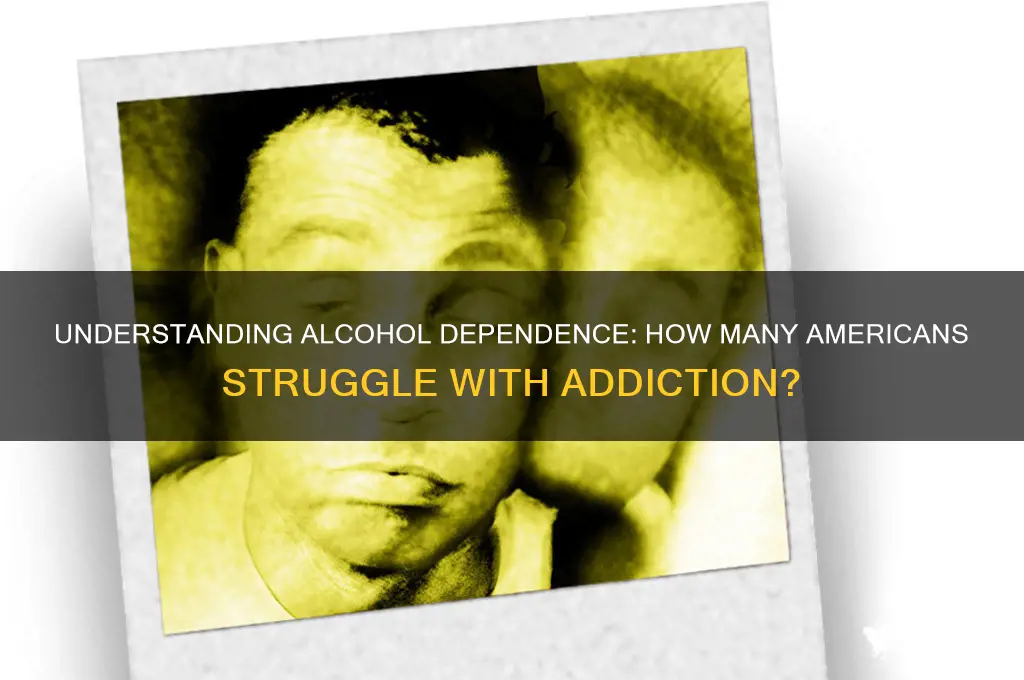 how many americans are alcohol dependent