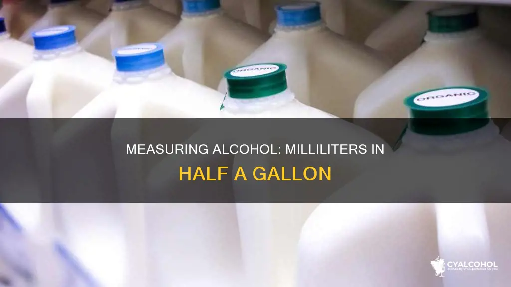 how many milliliters in a half gallon of alcohol