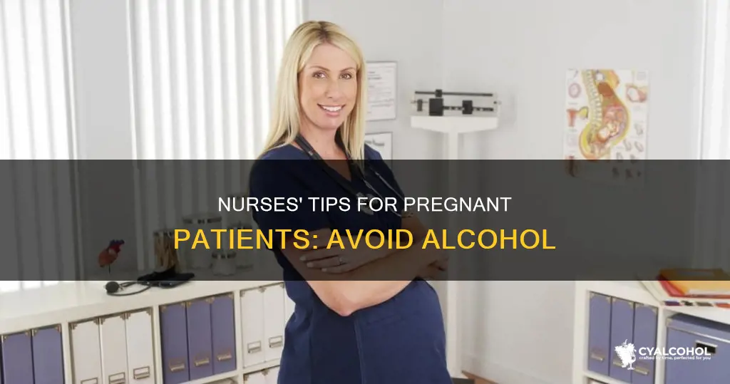 how nurses tell pregnant patient not to have alcohol