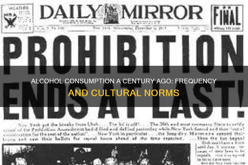how oftent was alcohol drank 100 years ago