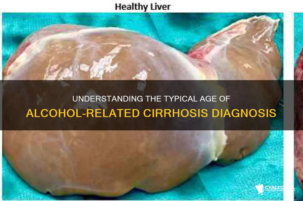 how old is common for cirrhosis by alcoholics