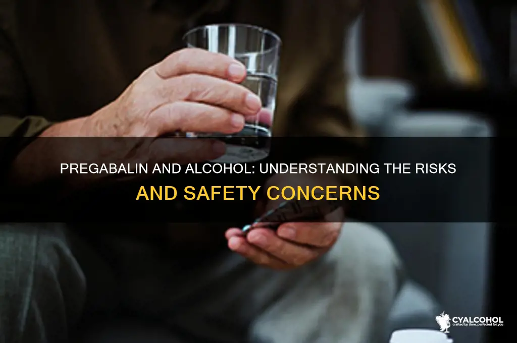 how safe is pregabalin with alcohol