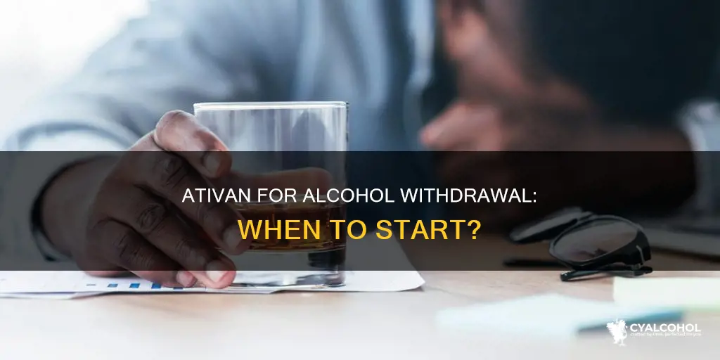how soon soon should you start ativan for alcohol withdrawal