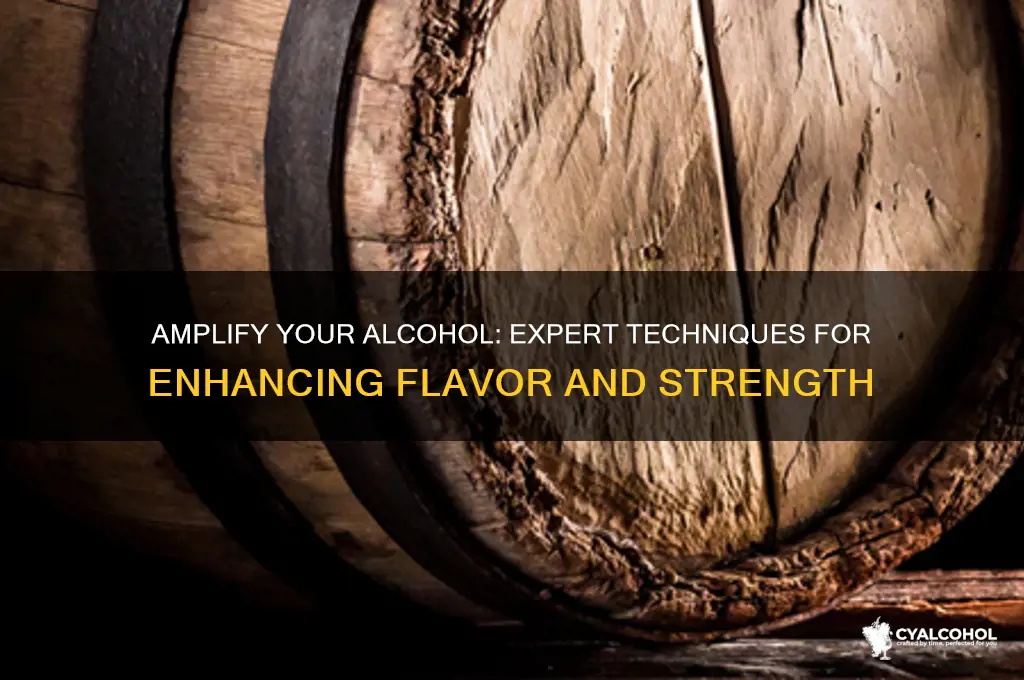 how to amplify alcohol