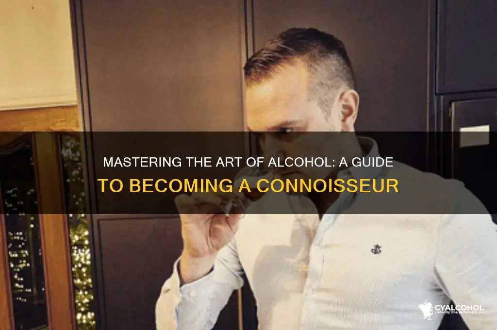 how to become an alcohol connoisseur