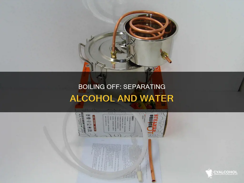 how to boil water out of alcohol and water