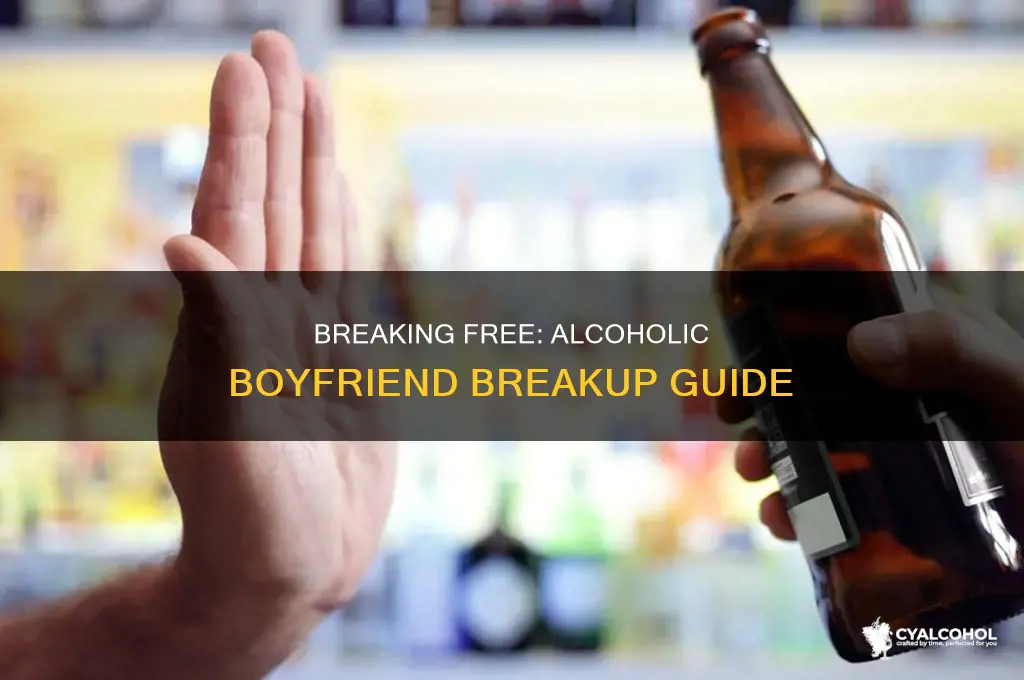how to break up with your alcoholic boyfriend