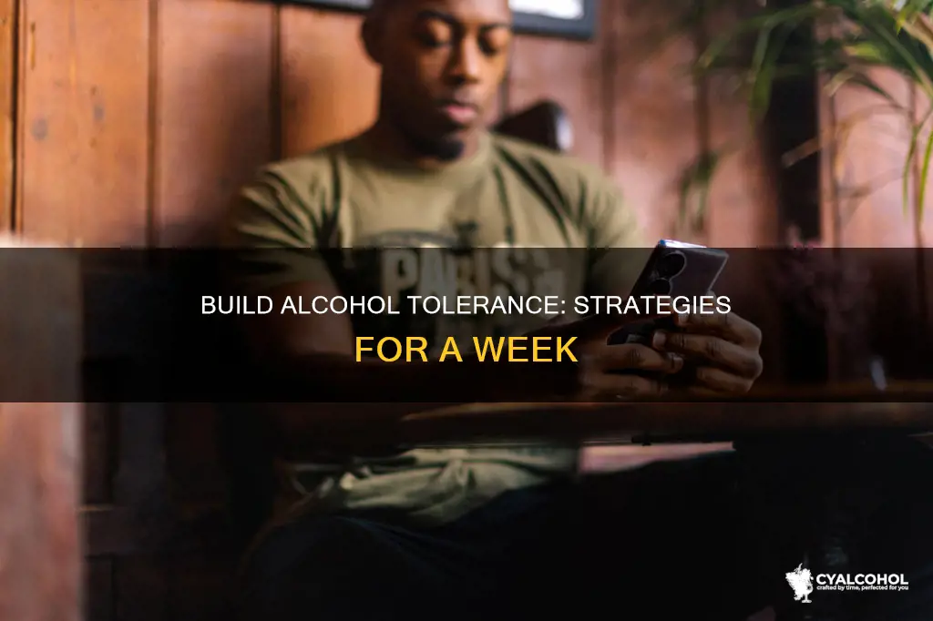 how to build tolderance to alcohol in a week