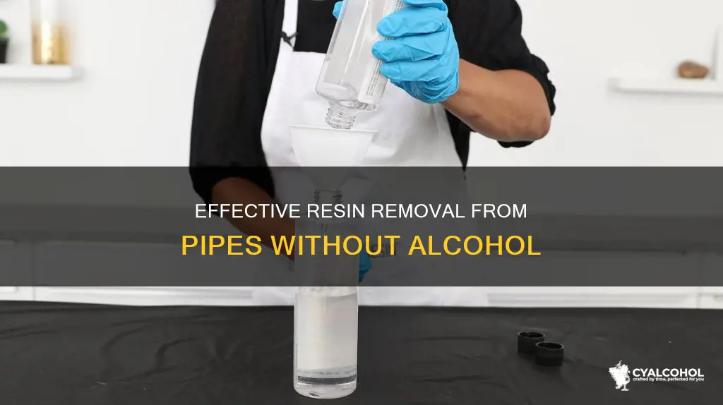 how to cleam resin from a pipe without alcohol