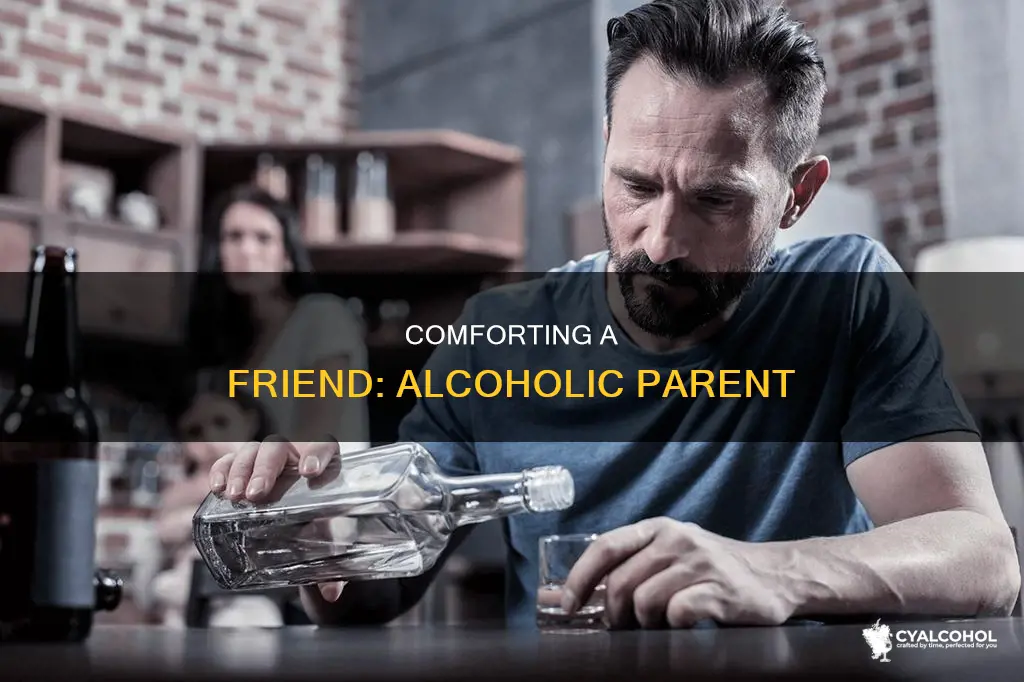 how to comfort a friend with an alcoholic parent
