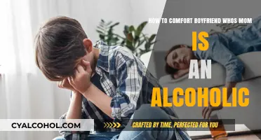 Comforting Your Boyfriend: Dealing with an Alcoholic Mom
