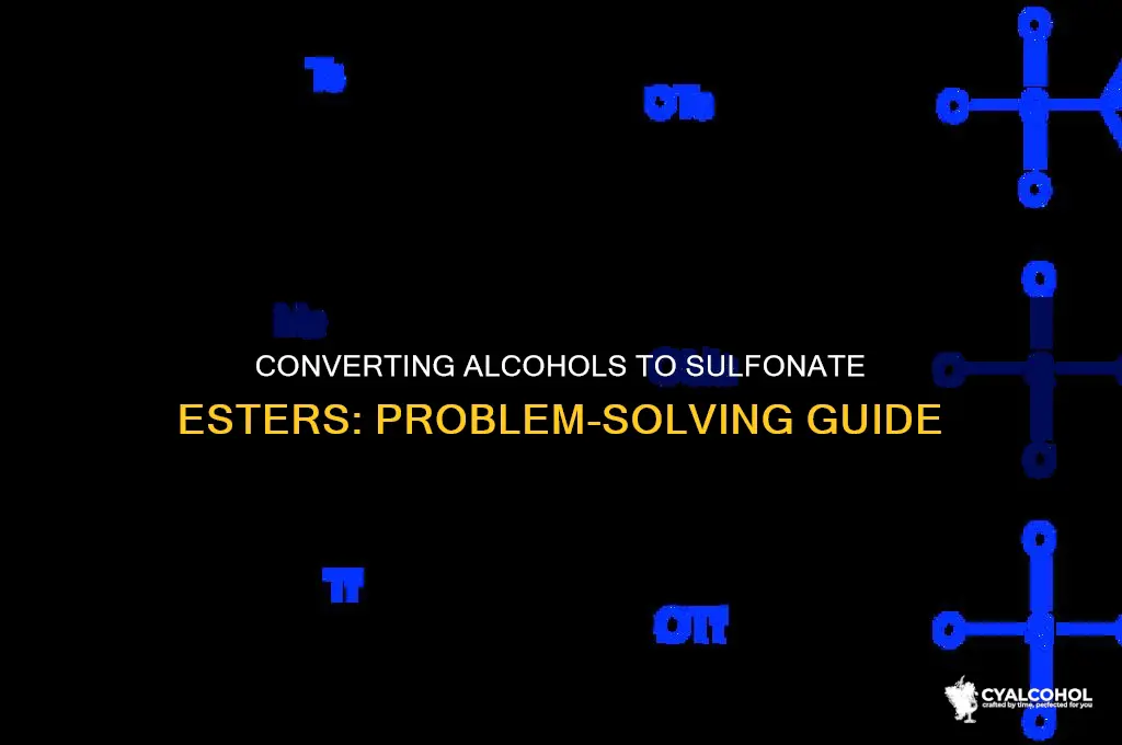 how to convert alcohols to sulfonate esters problems