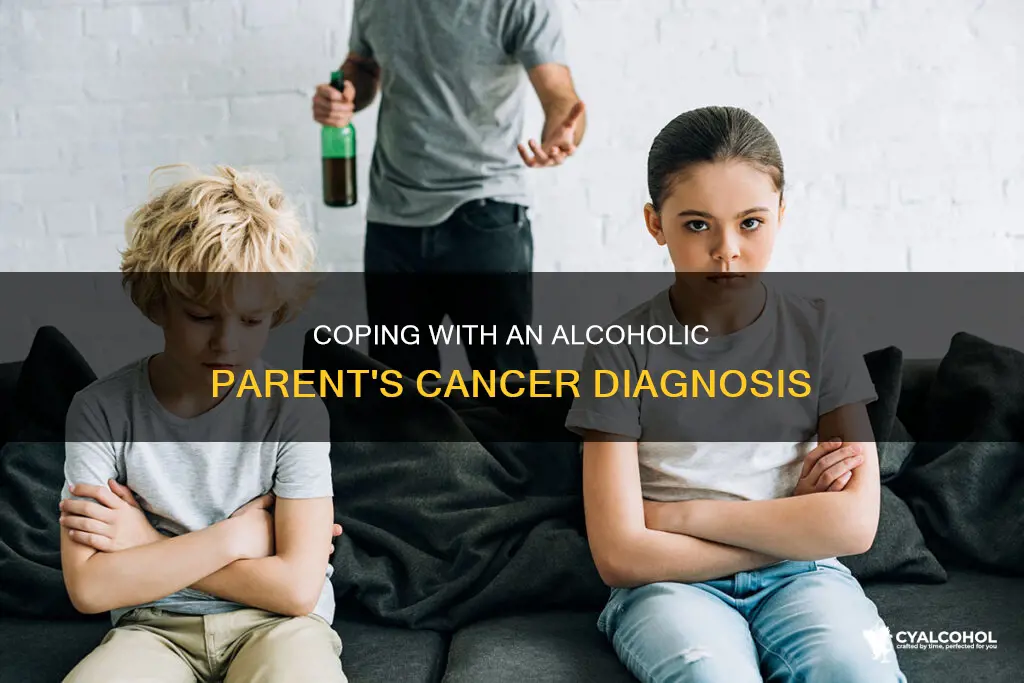 how to cope with alcoholic parent diagonesed with cancer