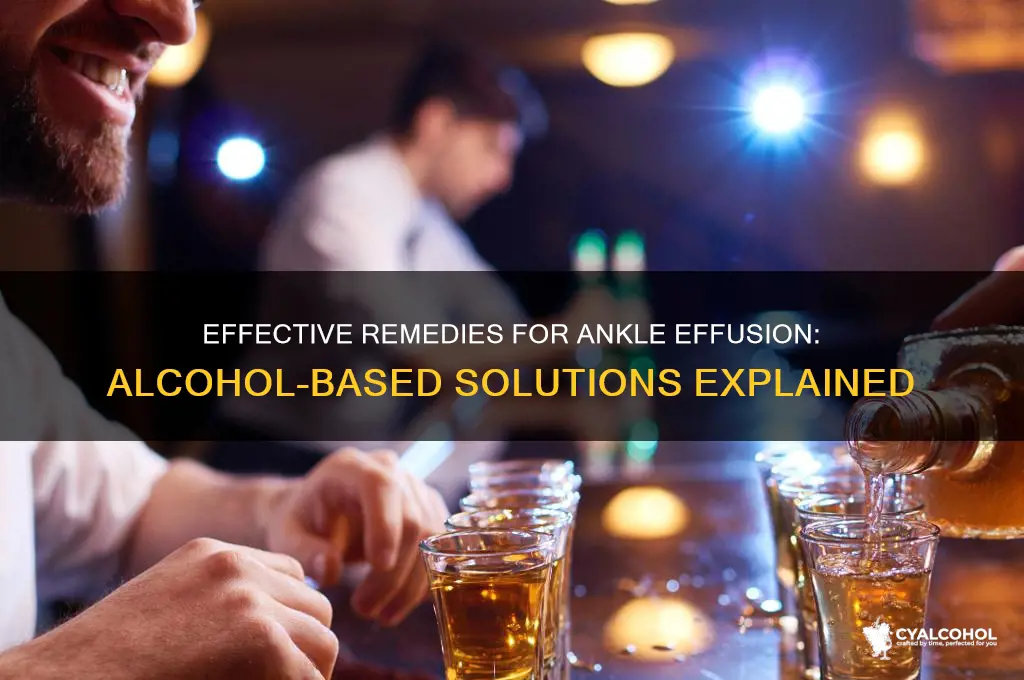 how to cure ankle effusion alcohol