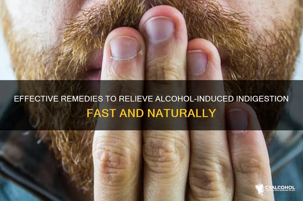 how to cure indigestion from alcohol