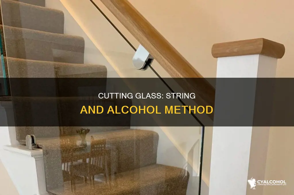 Cutting Glass: String And Alcohol Method | CyAlcohol