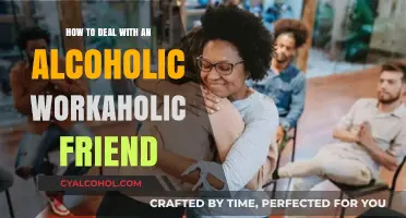 Helping Your Friend: Workaholic and Alcoholic