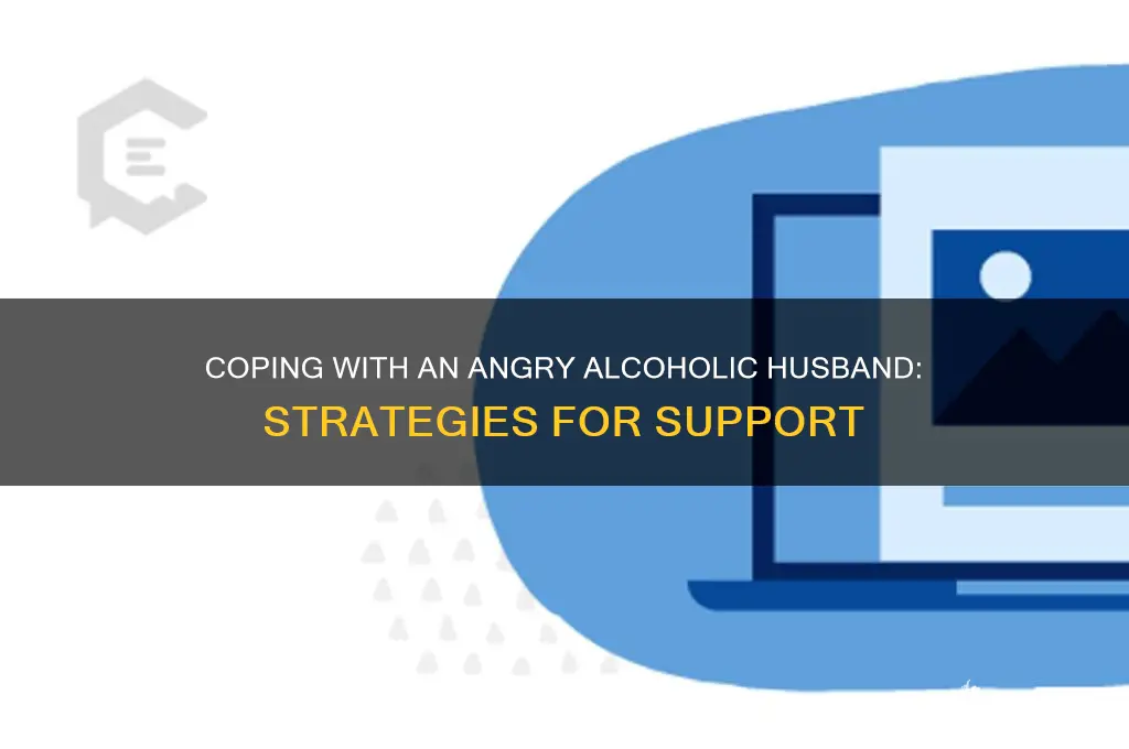 how to deal with an angry alcoholic husband