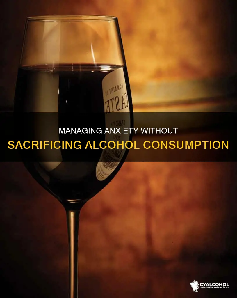how to deal with anxiety without giving up alcohol