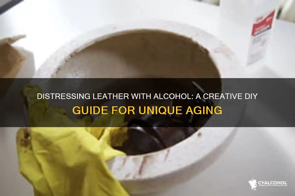 how to distress leather with alcohol