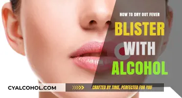 Drying Out Fever Blisters: Alcohol's Role