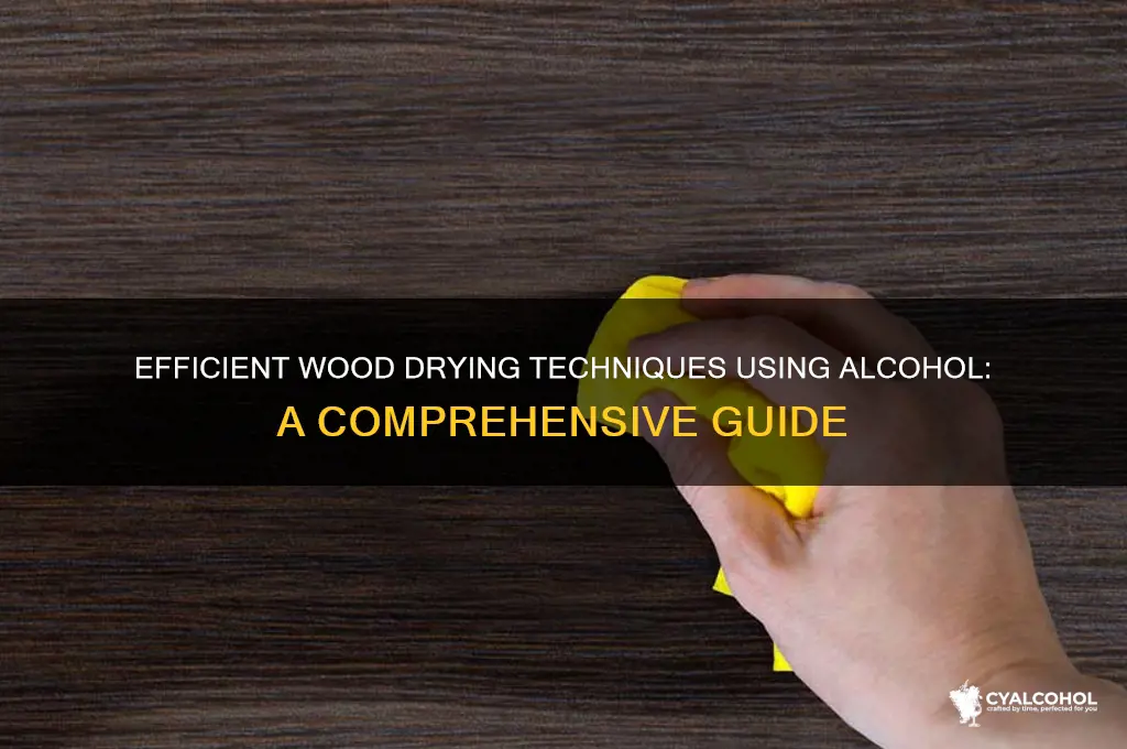 how to dry wood with alcohol
