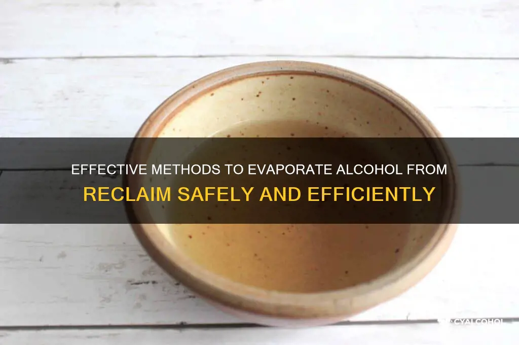 how to evaporate alcohol from reclaim