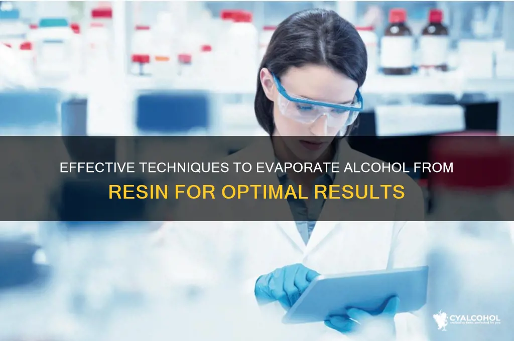 how to evaporate alcohol from resin