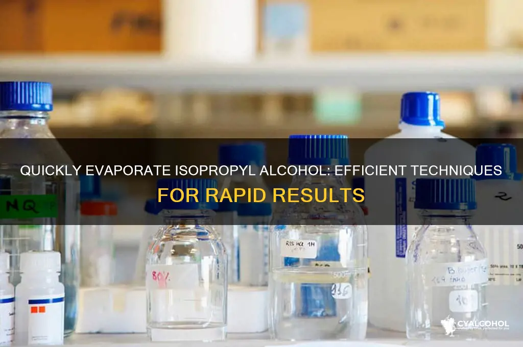 how to evaporate iso alcohol fast