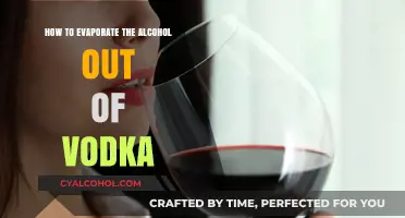 Evaporating Vodka: Removing Alcohol Content