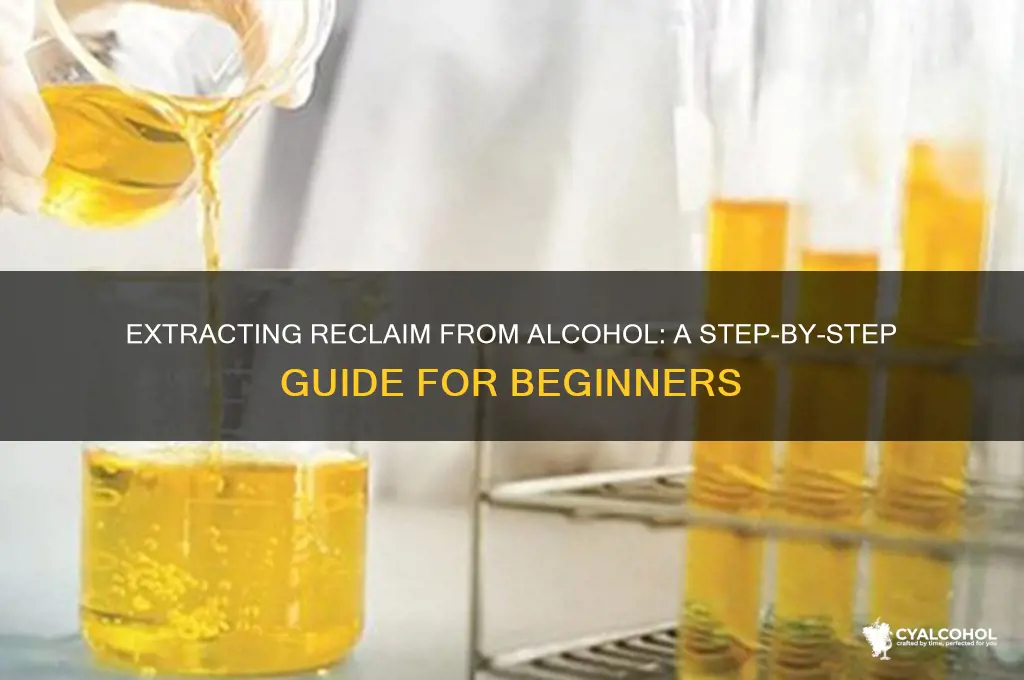 how to extract reclaim from alcohol