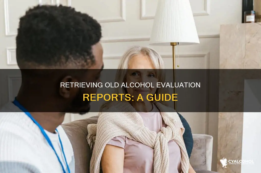 how to find an old alcohol evaluation report