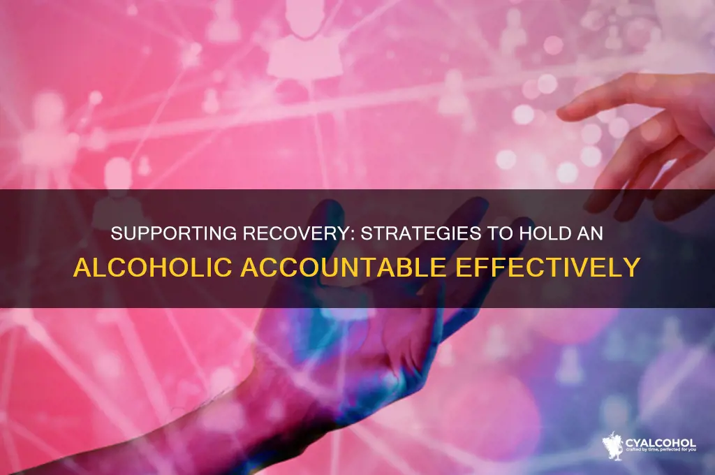 how to hold an alcoholic accountable