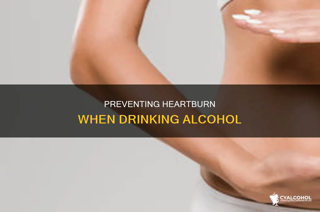 how to keep alcohol from giving you heartburn