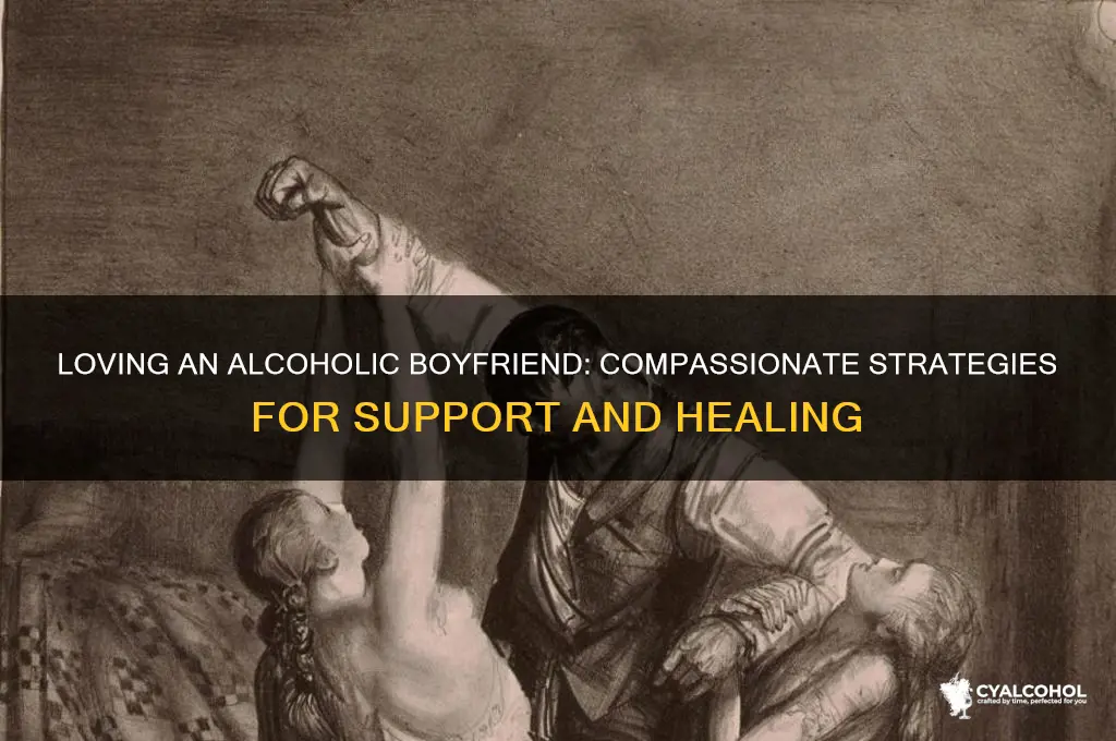 how to love an alcoholic boyfriend